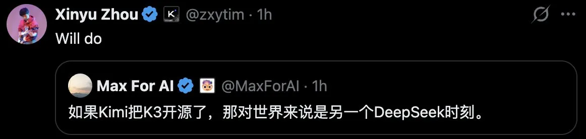 X reply from Moonshot's Xinyu Zhou (@zxytim) saying "Will do" to a comment that open-sourcing Kimi K3 would be another DeepSeek moment for the world